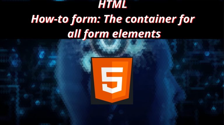 HTML 10 🏛️ How to form The container for all form elements
