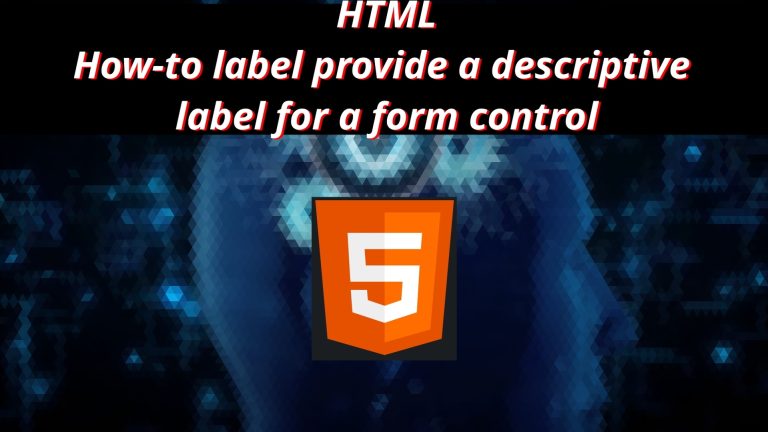 HTML 12 🏛️ How to label provide a descriptive label for a form control