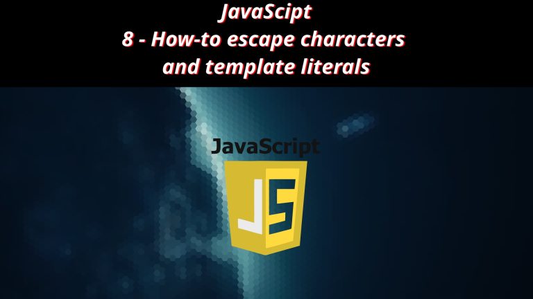 JavaScript 8 🧬 How to escape characters and template literals